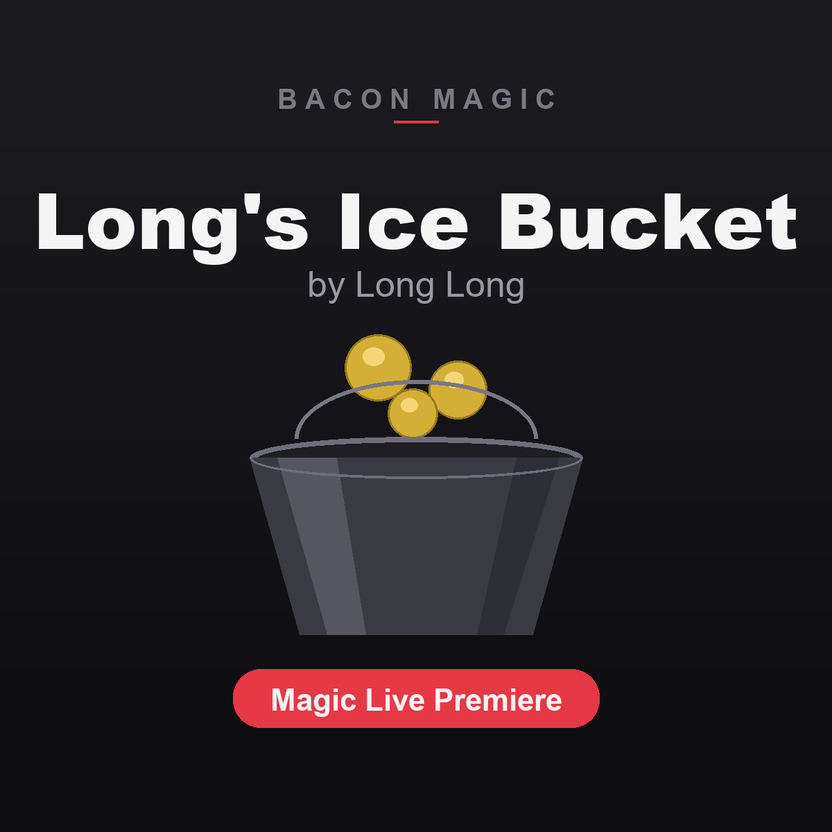 Longs Ice Bucket by Long Long - Magic Live Premiere